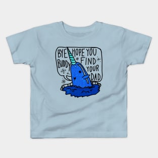 Bye Buddy hope you find your dad Kids T-Shirt